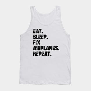 Airplane Mechanic - Eat. Sleep. Fix Airplane. Repeat. Tank Top